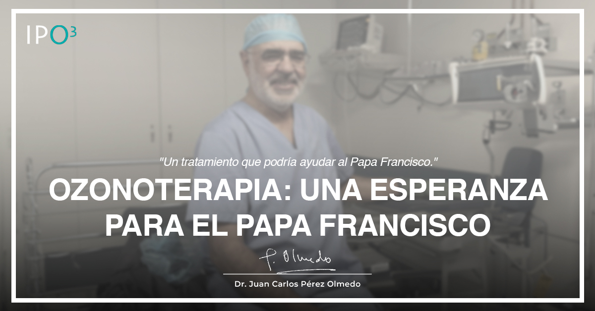 La ozonoterapia como esperanza para el Papa Francisco: Una propuesta desde la experiencia clínica